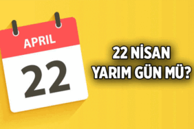 22 Nisan yarın yarım gün mü? 22 Nisan öğleden sonra okullara ve iş yerlerine tatil mi?