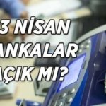 23 Nisan bankalar açık mı? 23 Nisan Ulusal Egemenlik ve Çocuk Bayramı'nda bankalar çalışacak mı?