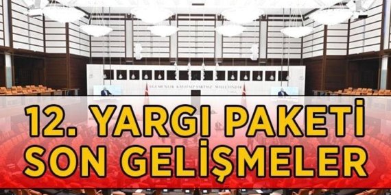 12. YARGI PAKETİ NE ZAMAN ÇIKACAK? 2026 12. Yargı Paketi Meclis’ten geçti mi, son durum ne? 12. Yargı Paketi maddeleri ve içeriği