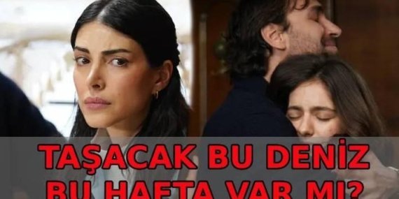 TAŞACAK BU DENİZ BU HAFTA VAR MI? Taşacak Bu Deniz 25. bölüm 2. fragmanı yayınlandı mı? Taşacak Bu Deniz yeni bölüm ne zaman, bu cuma mı?