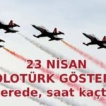 23 NİSAN SOLOTÜRK GÖSTERİ SAATİ VE YERİ: 23 Nisan Ulusal Egemenlik ve Çocuk Bayramı SOLOTÜRK uçak gösterisi saat kaçta başlayacak, nereden izlenebilecek?