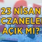 23 NİSAN ECZENELER AÇIK MI, KAPALI MI? 23 Nisan'da eczaneler tatil mi, hizmet veriyor mu? 23 Nisan 2026 eczane çalışma saatleri
