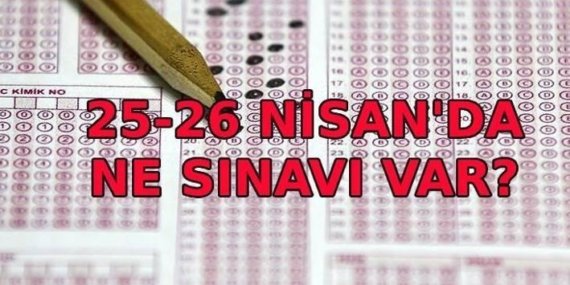 BU HAFTA SONU NE SINAVI VAR? 25-26 Nisan sınav var mı? MEB, ÖSYM hafta sonu sınav oturumları