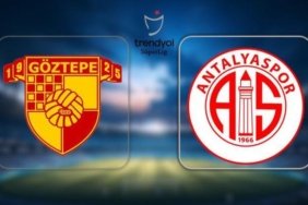 SÜPER LİG GÖZTEPE ANTALYASPOR MAÇI NE ZAMAN, SAAT KAÇTA, HANGİ KANALDA? Göztepe Antalyaspor maçı muhtemel 11'ler