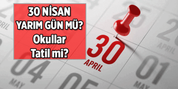 Bu hafta 3,5 günlük tatil var mı, yok mu? 30 Nisan yarım gün mü, okullar tatil mi? 30 Nisan 2026 Perşembe öğleden sonra tatil mi?