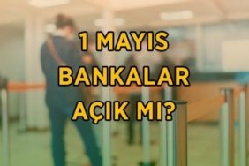 1 MAYIS BANKALAR AÇIK MI, KAPALI MI? 1 Mayıs Emek ve Dayanışma günü bankalar hizmet verecek mi?