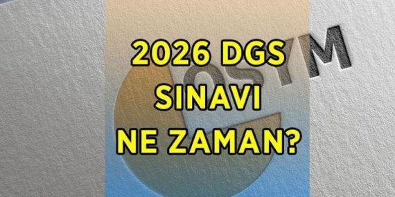 DGS BAŞVURU VE SINAV TARİHİ 2026 | DGS sınavı ne zaman, DGS başvuruları başladı mı, ne zaman başlıyor?