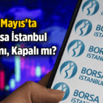 1 Mayıs Borsa İstanbul açık mı, kapalı mı? 1 Mayıs 2026 Cuma Borsa İstanbul tatil mi?