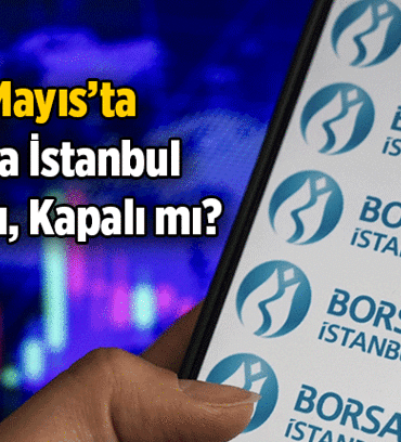 1 Mayıs Borsa İstanbul açık mı, kapalı mı? 1 Mayıs 2026 Cuma Borsa İstanbul tatil mi?