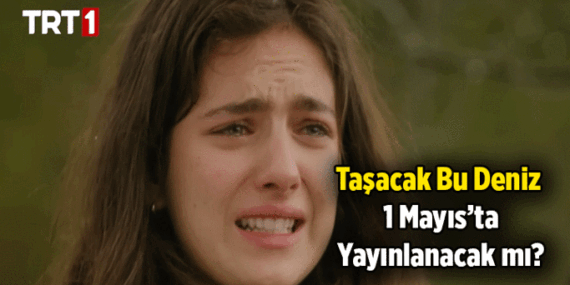 Ekip resmi tatilde mi? Taşacak Bu Deniz 1 Mayıs yarın var mı, yok mu? Taşacak Bu Deniz yeni bölüm bu hafta yayınlanacak mı? İşte TRT1 yayın akışı Cuma