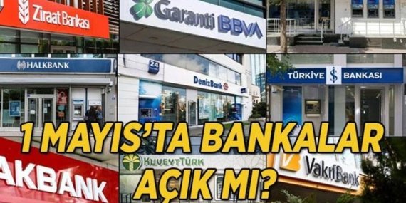 1 Mayıs’ta bankalar açık mı, kapalı mı? 1 Mayıs banka çalışma saatleri