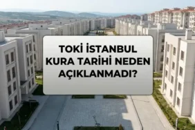 TOKİ İSTANBUL KURA TARİHİ NEDEN BELLİ OLMADI? TOKİ İstanbul Kura Çekiliş Tarihi Belli Oldu Mu, Cumhurbaşkanı Erdoğan Mı Duyuracak?