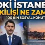 TOKİ İSTANBUL KURA TARİHİ BELLİ OLDU! Bakan Murat Kurum açıkladı: TOKİ İstanbul 100 bin konut kura çekimi ne zaman yapılacak?