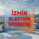 İzmir elektrik kesintisi 11-12-13 Nisan SIRALI listesi! GEDİZ hangi ilçe ve mahallerde elektrik kesintisi yaşanacak?
