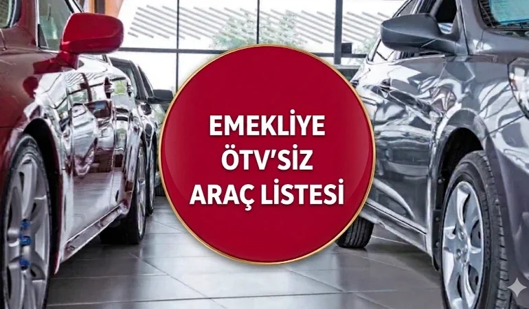 EMEKLİYE ÖTV’SİZ ARAÇ YASASI SON GELİŞMELER 2026 | Emeklilere ÖTV'siz Araç Düzenlemesi Meclis'e Ne Zaman Gelecek? ÖTV Muafiyetli Araçlar Listesi