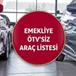 EMEKLİYE ÖTV’SİZ ARAÇLAR 2026 | Emeklilere ÖTV'siz Araç Düzenlemesi Meclis'e Ne Zaman Gelecek? ÖTV Muafiyetli Araçlar Listesi