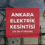 Ankara elektrik kesintisi İLÇE İLÇE liste! 25-26-27 Nisan Ankara’da elektrikler ne zaman gelecek?