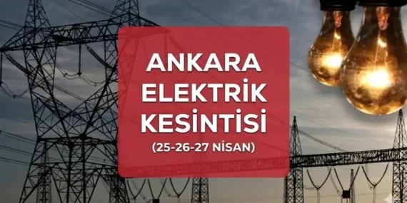 Ankara elektrik kesintisi İLÇE İLÇE liste! 25-26-27 Nisan Ankara’da elektrikler ne zaman gelecek?