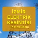 İzmir elektrik kesintisi sorgulama ekranı! 17-18-19 Nisan İzmir GEDİZ elektrik kesintisi ne kadar sürecek, ne zaman biter?