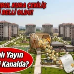 TOKİ İSTANBUL KURA ÇEKİMİ CANLI İZLE: İstanbul TOKİ kura çekilişi saat kaçta, hangi kanalda yayınlanacak? İstanbul kura çekimi yayın bilgisi