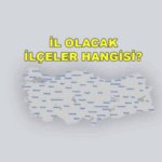 82 Numara Hangi İlçenin Olacak? TÜİK Verileriyle İl Olma Potansiyeli En Yüksek İlçelerin Tam Listesi