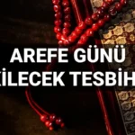 AREFE GÜNÜ OKUNACAK DUALAR! Arefe günü zikirleri -tesbihleri / çekilecek zikirler ve tesbihler neler?