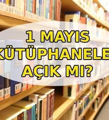 1 MAYIS KÜTÜPHANELER AÇIK MI? Bugün kütüphaneler açık mı, kapalı mı? Hangi kütüphaneler kapalı?