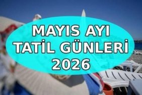 MAYIS AYI TATİLLERİ 2026: Mayıs ayında kaç gün tatil var? Sıradaki resmi tatiller ne zaman?