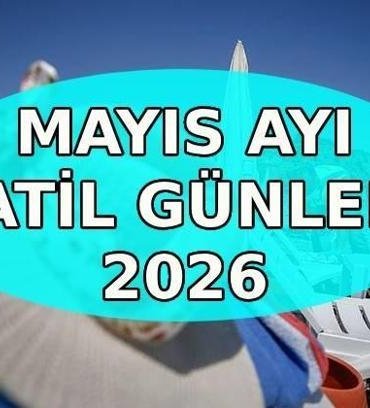 MAYIS AYI TATİLLERİ 2026: Mayıs ayında kaç gün tatil var? Sıradaki resmi tatiller ne zaman?