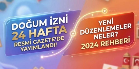 Doğum İzninde Değişiklik! 24 Hafta Ücretli İzin Dönemi Başladı: İşte Yeni Kararların Tüm Detayları