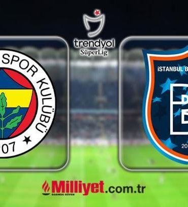 FB-BAŞAKŞEHİR MAÇI CANLI YAYIN KANALI | Fenerbahçe-Başakşehir Süper Lig maçı bu akşam saat kaçta hangi kanalda? (Muhtemel 11'ler)