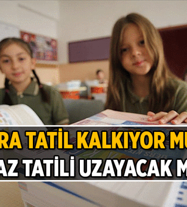 Ara Tatil kalkıyor mu, ne zaman? Yaz tatili uzayacak mı, ne kadar olacak?