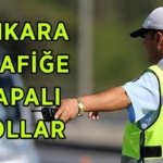 ANKARA TRAFİĞE KAPALI YOLLAR LİSTESİ 3 MAYIS PAZAR! Ankara'da bugün hangi yollar trafiğe kapalı, alternatif güzergahlar neresi?