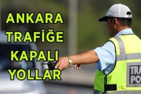 ANKARA TRAFİĞE KAPALI YOLLAR 3 MAYIS PAZAR! Ankara'da hangi yollar trafiğe kapalı, alternatif güzergahlar neresi?
