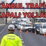 İSTANBUL TRAFİĞE KAPALI YOLLAR LİSTESİ 3 MAYIS PAZAR! İstanbul'da bugün hangi yollar trafiğe kapalı, alternatif güzergahlar neresi, ne zaman açılacak?