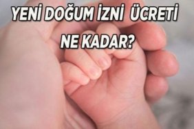 DOĞUM İZNİ ÜCRETİ VE ŞARTLARI: Doğum izni kaç gün oldu? Doğum izninden kimler yararlanacak, ne zaman başlayacak? Doğum izni ücreti ne kadar olacak, artacak mı?