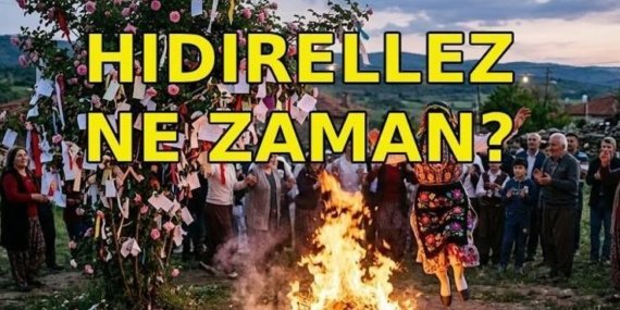 HIDIRELLEZ NE ZAMAN? Hıdırellez bu gece mi, yarın gece mi? Hıdrellez’de ne yapılır, ritüelleri ve gelenekleri neler?
