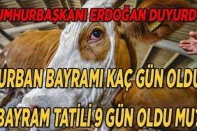 KURBAN BAYRAMI TATİLİ SÜRESİ SON DAKİKA: Kurban bayramı tatili kaç gün, 9 gün oldu mu, bayram tatili uzatıldı mı? Cumhurbaşkanı Erdoğan duyurdu!