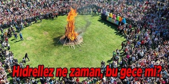 Hıdrellez ne zaman, bugün mü, bu gece mi, hangi güne denk geliyor? Hıdırellez nedir, hikayesi nedir, neyi simgeliyor?