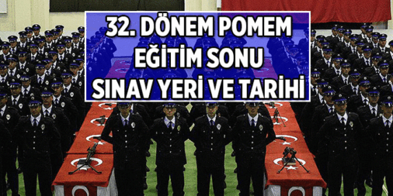 32. Dönem POMEM Eğitim Sonu Sınavı ne zaman? 32. Dönem POMEM Eğitim Sonu Sınavı nerede yapılacak?