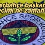 Gözler Fenerbahçe'de! Fenerbahçe başkanlık seçimi ne zaman, hangi tarihte?