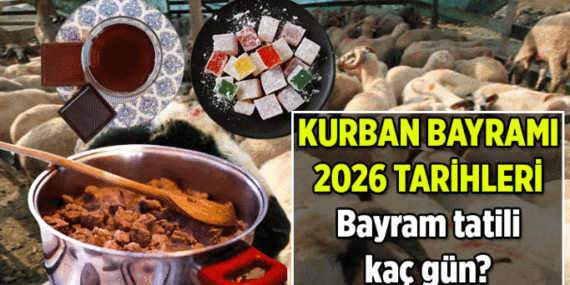Arefe ve Bayram ne zaman, bayram tatili kaç gün? 2026 Kurban Bayramı tarihleri hangi günler, bayrama kaç gün kaldı?