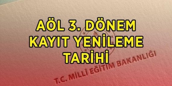 AÖL 3. DÖNEM KAYIT YENİLEME TAKVİMİ 2026: Açık lise 3. dönem kayıtları ve kayıt yenileme ne zaman, hangi gün başlayacak?