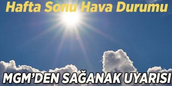 Hafta sonu hava nasıl olacak? Meteoroloji’den hafta sonu için sağanak uyarısı! Yağmur yağacak mı? Sıcaklıklar yükselecek!