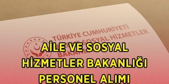 AİLE VE SOSYAL HİZMETLER BAKANLIĞI PERSONEL ALIMI 2026: Aile Bakanlığı 680 sözleşmeli personel alımı başvuruları başladı mı, şartları neler?