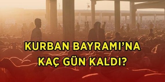 KURBAN BAYRAMI’NA KAÇ GÜN KALDI? 2026 Kurban Bayramı ne zaman, hangi gün? Kurban Bayramı tatili kaç gün, 9 gün oldu mu?
