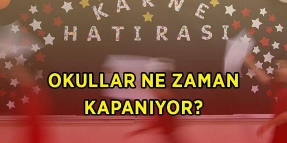 OKUL NE ZAMAN KAPANIYOR 2026? Okulların kapanmasına kaç gün kaldı, yaz tatili ne zaman başlıyor?