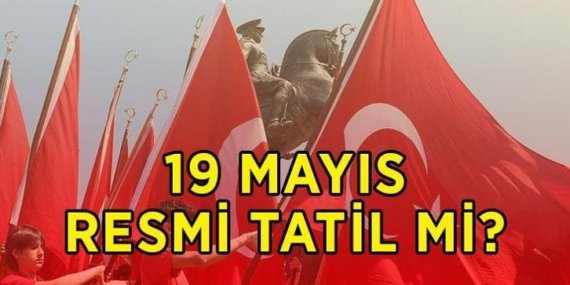 19 MAYIS RESMİ TATİL Mİ, HANGİ GÜNE DENK GELİYOR? 19 Mayıs Atatürk’ü Anma, Gençlik ve Spor Bayramı ne zaman? 18 Mayıs 2026 yarım gün mü, tam gün tatil mi?
