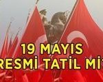 19 MAYIS RESMİ TATİL Mİ? 19 Mayıs ne zaman, hangi güne denk geliyor? 18 Mayıs yarım gün mü?