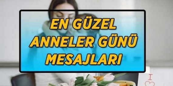 YEPYENİ ANNELER GÜNÜ MESAJLARI VE SÖZLERİ 2026 | Resimli-Uzun-Kısa-Samimi-İçten Anneler Günü mesajları ve sözleri! (Eşe, ablaya, kız kardeşe anneler günü mesajları)